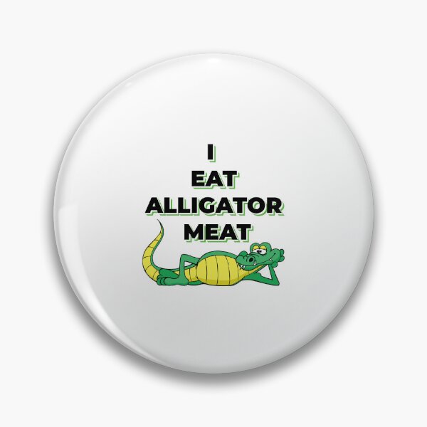 Item preview, I EAT ALLIGATOR MEAT designed and sold by BenO63.