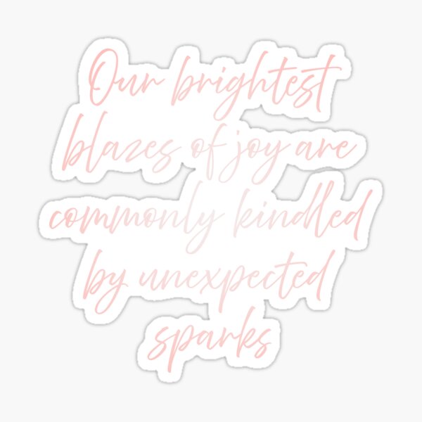 Item preview, Our brightest blazes of joy are commonly kindled by unexpected sparks. v.2 designed and sold by x1brett.