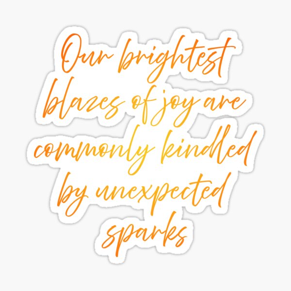 Item preview, Our brightest blazes of joy are commonly kindled by unexpected sparks. v.3 designed and sold by x1brett.