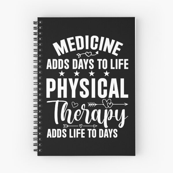 Item preview, MEDICINE ADDS DAYS TO LIFE PHYSICAL THERAPY ADDS LIFE TO DAYS designed and sold by BorczVisuals.