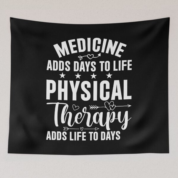 Item preview, MEDICINE ADDS DAYS TO LIFE PHYSICAL THERAPY ADDS LIFE TO DAYS  designed and sold by BorczVisuals.
