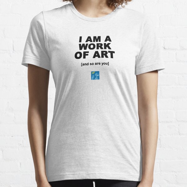 I Am A Work Of Art T-shirt Essential T-Shirt