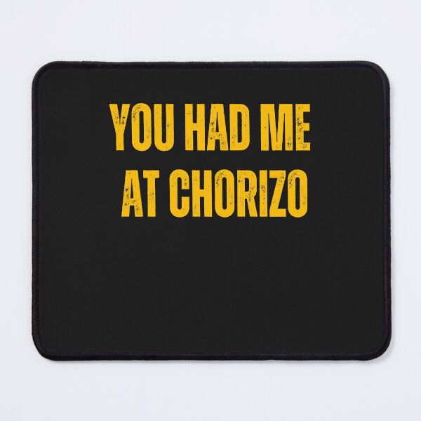Item preview, Mexican foodie you had me at chorizo designed and sold by erozzz.