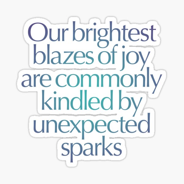 Item preview, Our brightest blazes of joy are commonly kindled by unexpected sparks #2 v.1 designed and sold by x1brett.