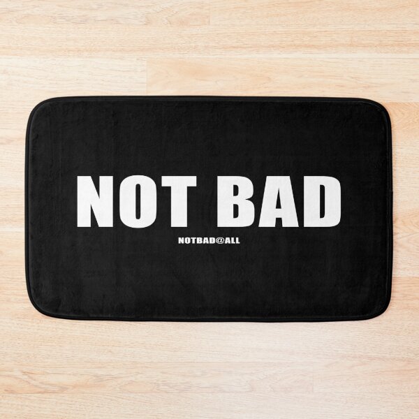Item preview, NOT BAD designed and sold by ozzyme.