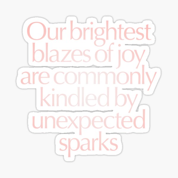 Item preview, Our brightest blazes of joy are commonly kindled by unexpected sparks #2 v.2 designed and sold by x1brett.