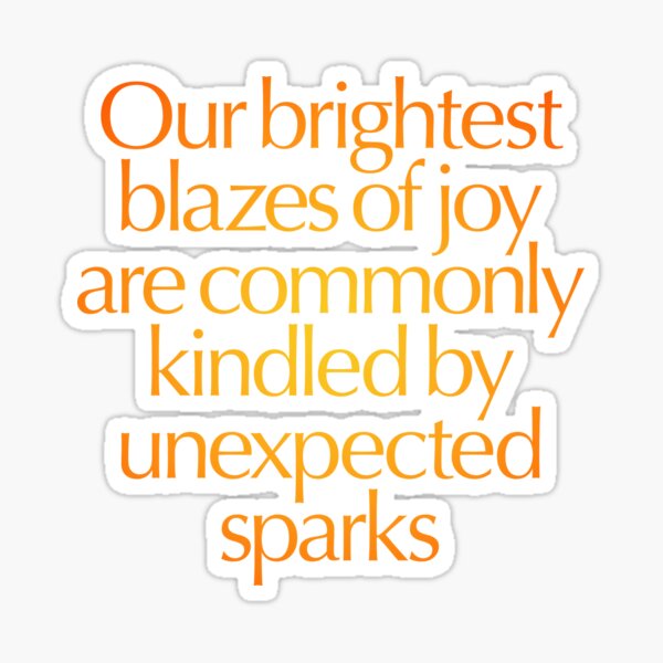 Item preview, Our brightest blazes of joy are commonly kindled by unexpected sparks #2 v.3 designed and sold by x1brett.