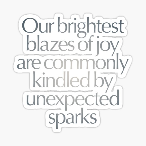 Item preview, Our brightest blazes of joy are commonly kindled by unexpected sparks #2 v.5 designed and sold by x1brett.