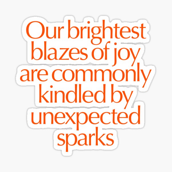 Item preview, Our brightest blazes of joy are commonly kindled by unexpected sparks #2 v.7 designed and sold by x1brett.