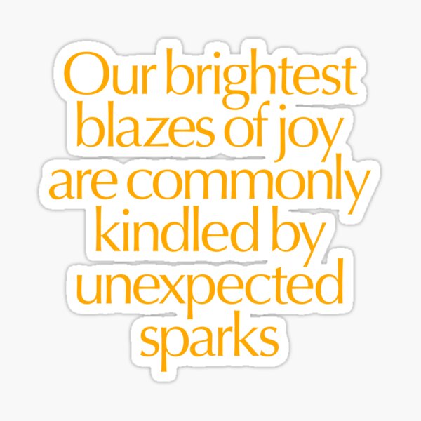 Item preview, Our brightest blazes of joy are commonly kindled by unexpected sparks #2 v.8 designed and sold by x1brett.