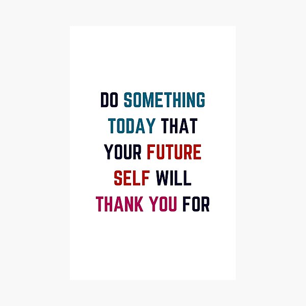 Item preview, DO SOMETHING TODAY THAT YOUR FUTURE SELF WILL THANK YOU FOR designed and sold by Inspirationmotivation.