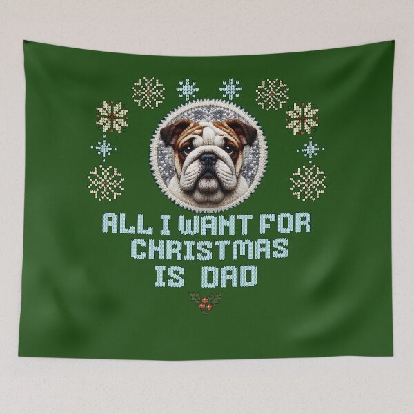 Item preview, Cute English Bulldog on a ugly sweater design, text: 'All I want for Chrismas is Dad' designed and sold by shirtsmugslife.