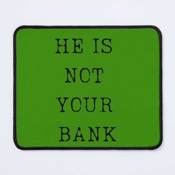 Item preview, He Is Not Your Bank - Relationship Finance Humor designed and sold by ChicTrendz.