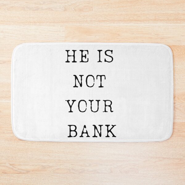 Item preview, He Is Not Your Bank - Relationship Finance Humor designed and sold by ChicTrendz.