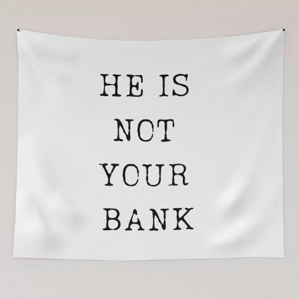 Item preview, He Is Not Your Bank - Relationship Finance Humor designed and sold by ChicTrendz.