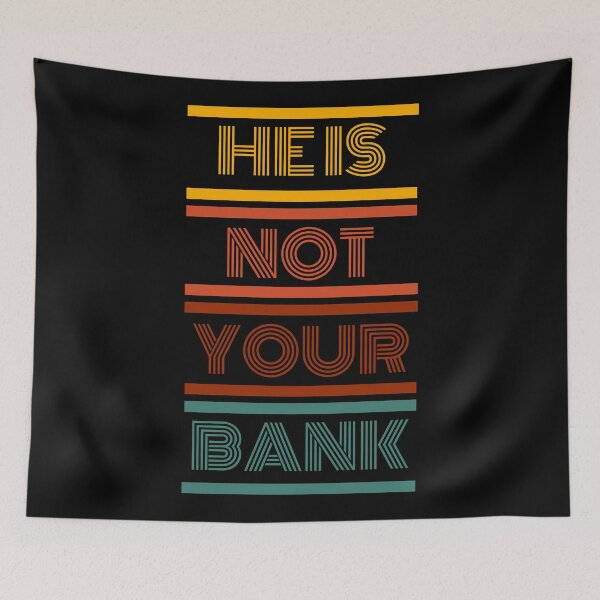 Item preview, He Is Not Your Bank - Hilarious Finance Humor designed and sold by ChicTrendz.
