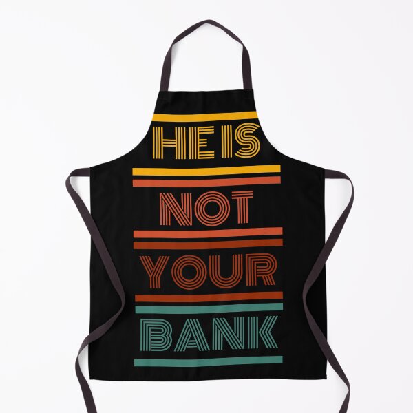 Item preview, He Is Not Your Bank - Hilarious Finance Humor designed and sold by ChicTrendz.