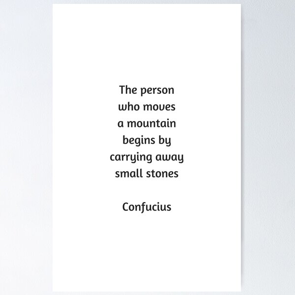Item preview, Confucius Quote  - The person who moves a mountain begins by carrying away small stones designed and sold by Inspirationmotivation.