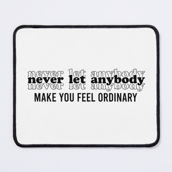 Item preview, Never Let Anybody Make You Feel Ordinary designed and sold by TshirtTalkYou.