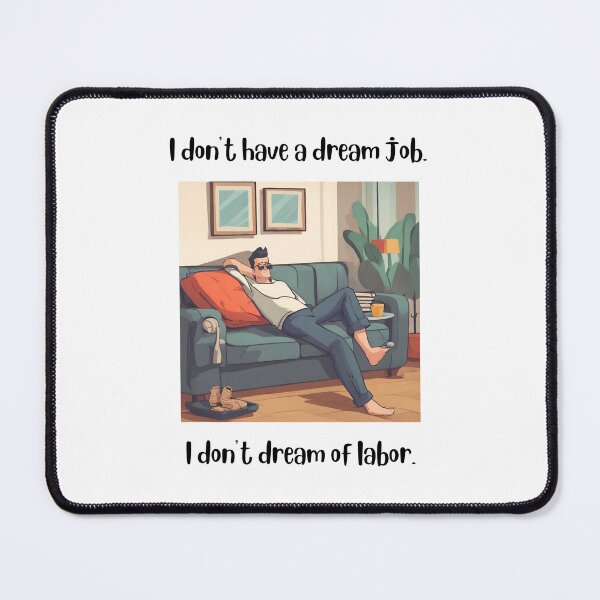 Item preview, I don't have a dream job I don't dream of labor designed and sold by teacherpeiyuan.
