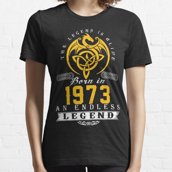 The Legend Is Alive - Born In 1973 Essential T-Shirt