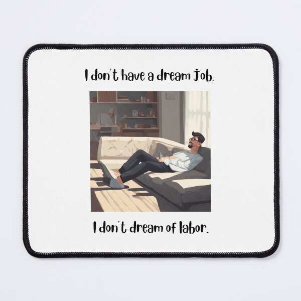 Item preview, I don't have a dream job I don't dream of labor designed and sold by teacherpeiyuan.