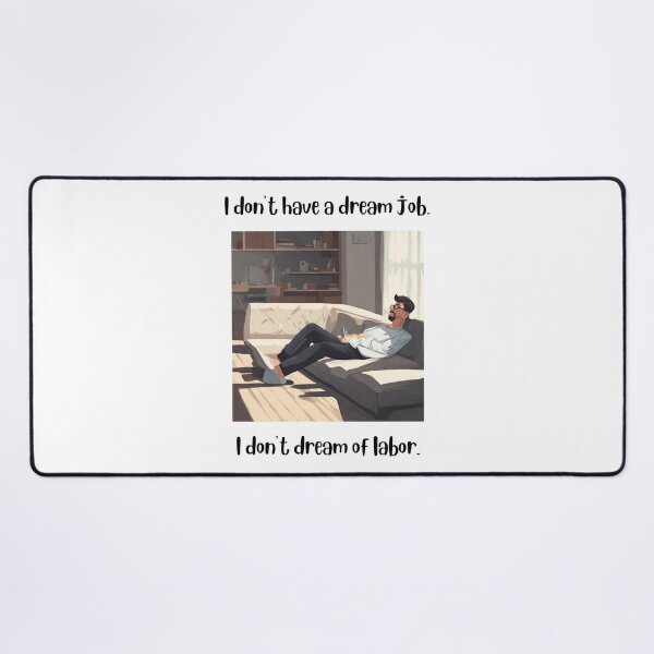 Item preview, I don't have a dream job I don't dream of labor designed and sold by teacherpeiyuan.