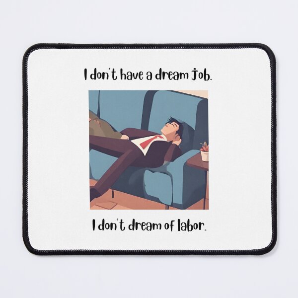 Item preview, I don't have a dream job I don't dream of labor designed and sold by teacherpeiyuan.