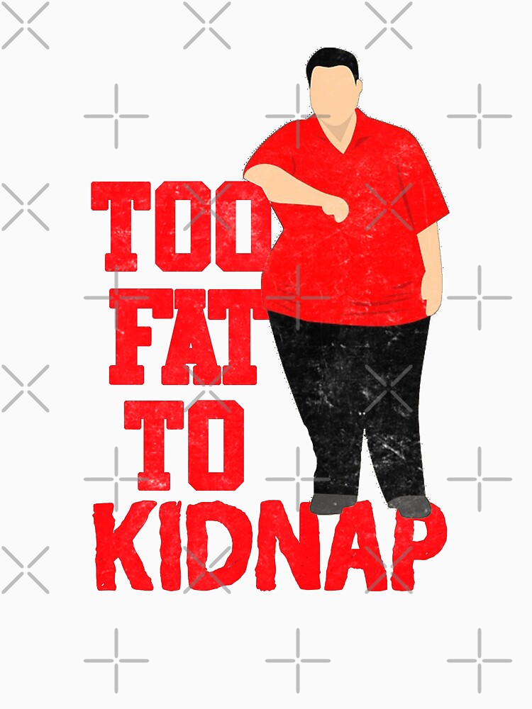 Too Fat To Kidnap Funny by Energetic-Mind