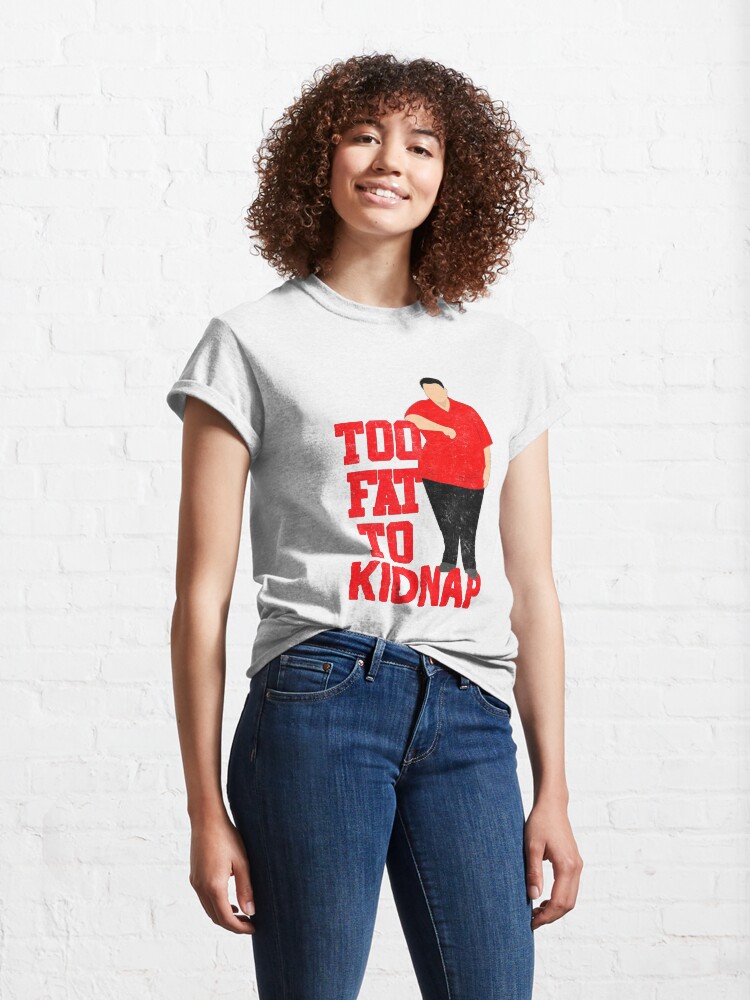 Alternate view of Too Fat To Kidnap Funny Classic T-Shirt