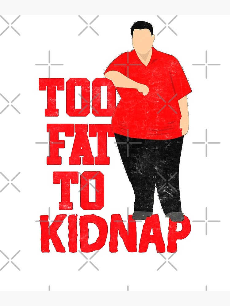 "Too Fat To Kidnap Funny " Poster by EnergeticMind Redbubble