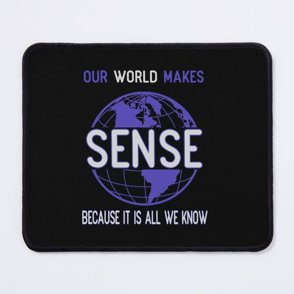 Item preview, Our world makes sense because it is all we know designed and sold by onum2018.