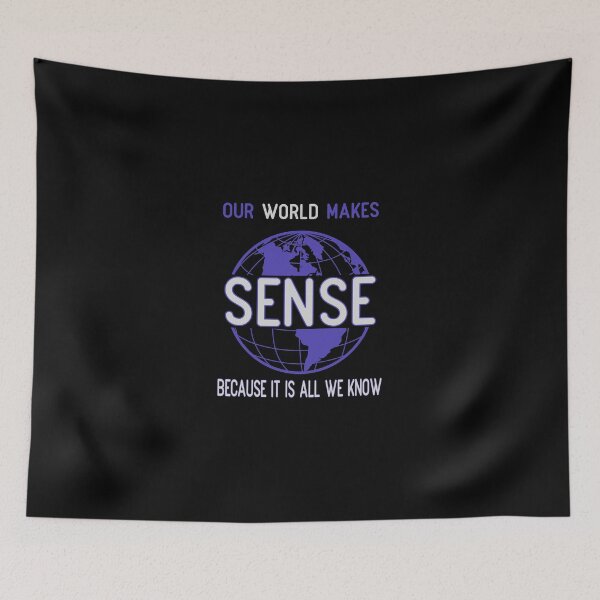Item preview, Our world makes sense because it is all we know designed and sold by onum2018.
