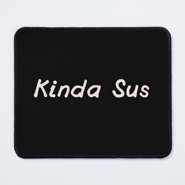Item preview, Kinda Sus gaming meme funny impostor designed and sold by TmoT.