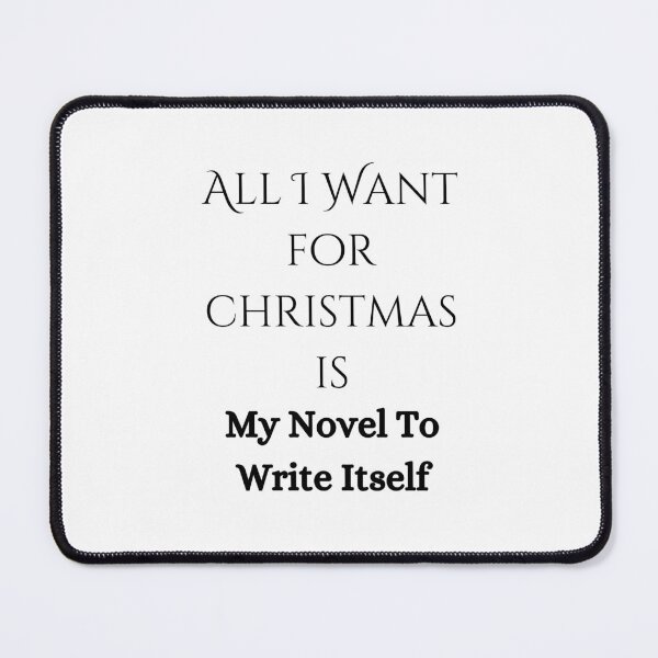 Item preview, All I Want For Christmas Is My Novel To Write Itself designed and sold by Susan-Marie220.