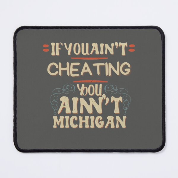 Item preview, If You Ain't Cheating, You Ain't Fully Embracing Michigan Tactics designed and sold by INK-Creations.