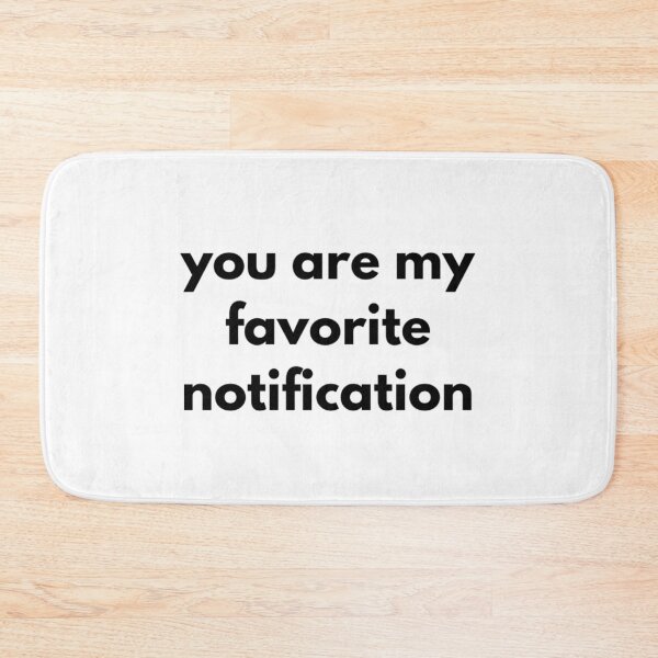 Item preview, you are my favorite notification  designed and sold by RiseandShineTee.