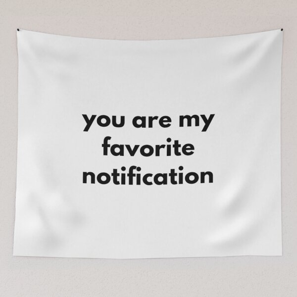 Item preview, you are my favorite notification  designed and sold by RiseandShineTee.
