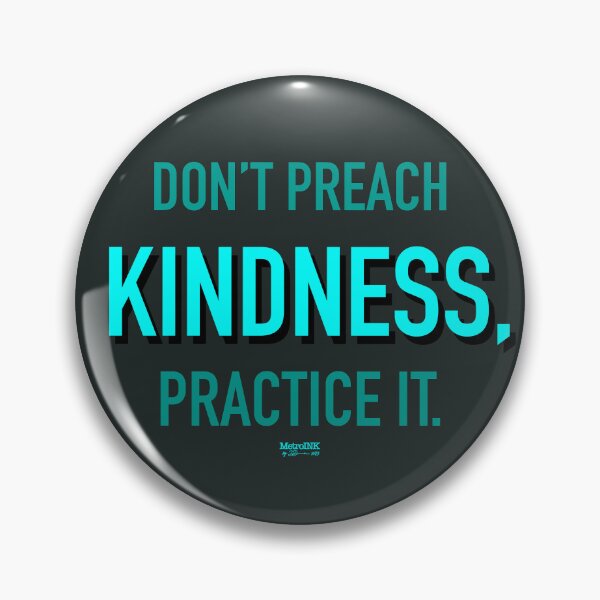 Item preview, Don’t Preach Kindness, Practice It.  designed and sold by MetroInk.