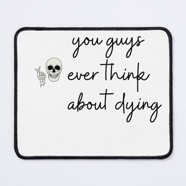 Item preview, you guys ever think about dying 00 designed and sold by lmbahlel.