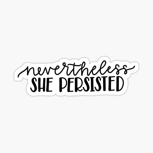 "Nevertheless She Persisted" Sticker by Ohmyposhdesigns ...