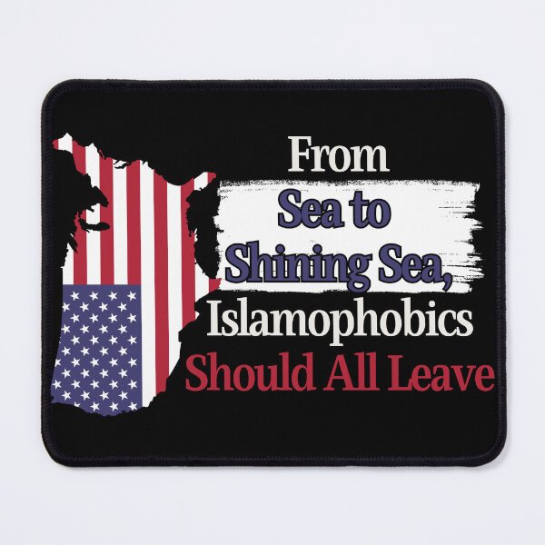 Item preview, From Sea to Shining Sea, Islamophobics Should... designed and sold by TheKnightWriter.