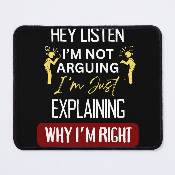 Item preview, TEXT : Hey Listen I'm not arguing, I'm just explaining why I'm right designed and sold by PasindhuW.