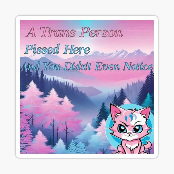 A Trans Person Pissed Here Sticker
