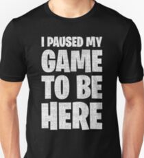 I Paused My Game To Be Here Slim Fit T-Shirt