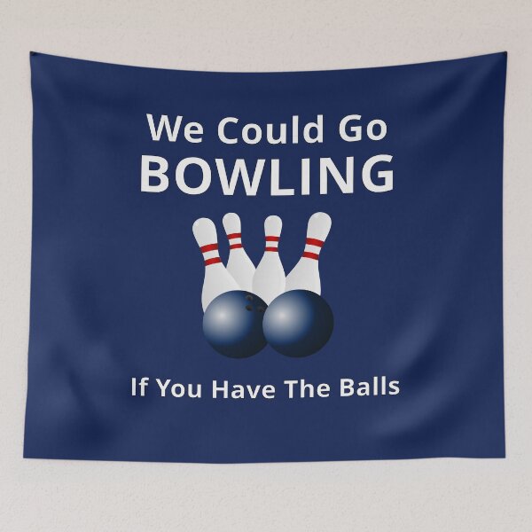 Item preview, We Could Go Bowling If You Have The Balls designed and sold by Malaclypse235.