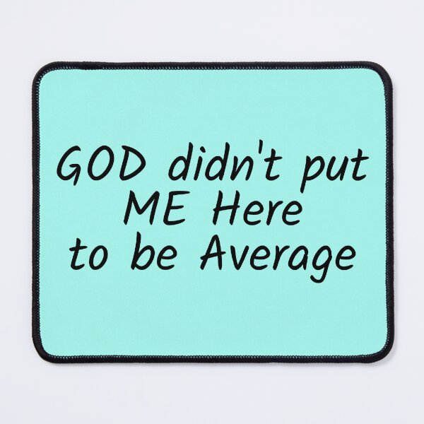 Item preview, "GOD didn't put ME Here to be Average" Phrase designed and sold by kristimb.