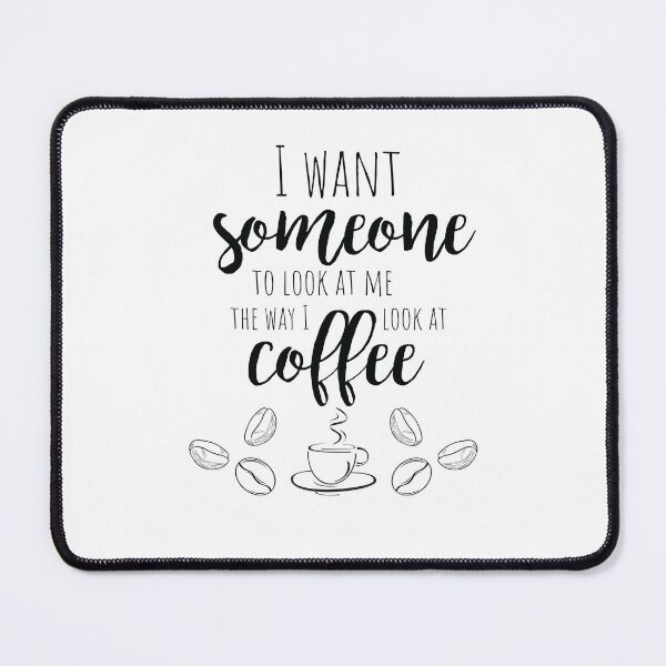 Artikelvorschau, Ich möchte, dass mich jemand so ansieht, wie ich Kaffee ansehe entworfen und verkauft von ModernDesigns28.