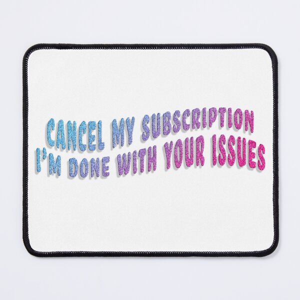 Item preview, CANCEL MY SUBSCRIPTION!!!11!1!1! designed and sold by RadRoseRhapsody.