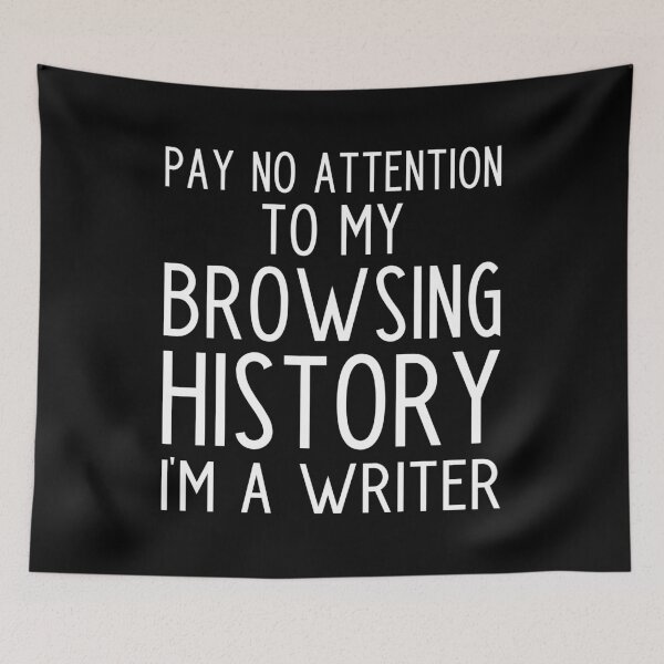 Item preview, Pay no Attention to my Browsing History I'm a Writer - funny writer gift designed and sold by kapotka.